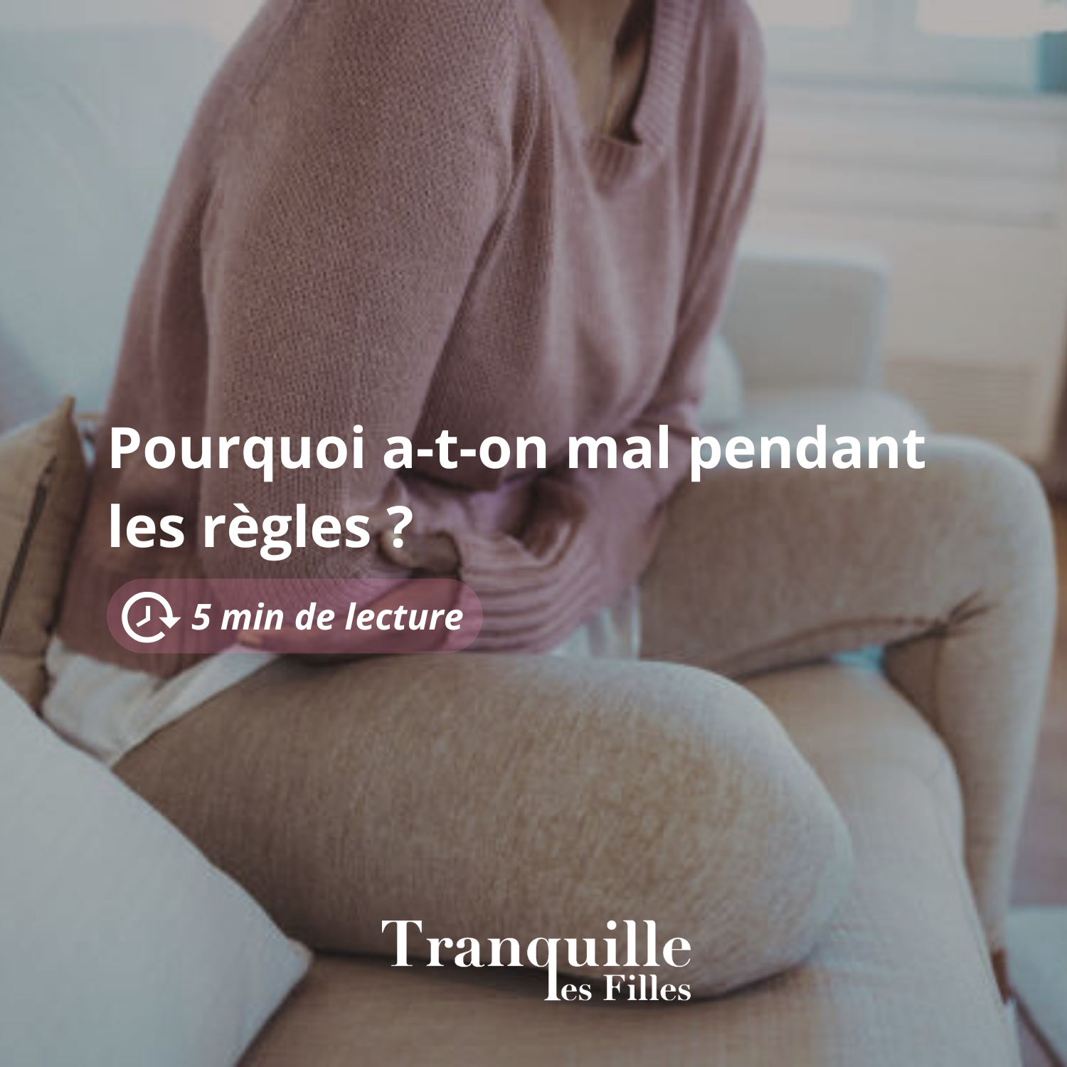 Pourquoi a-t-on mal pendant les règles ? Explications claires et naturelles